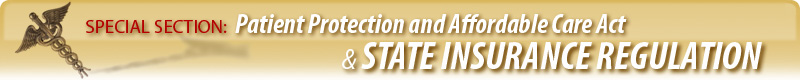 SPECIAL SECTION: Patient Protection and Affordable Care Act & State Insurance Regulation